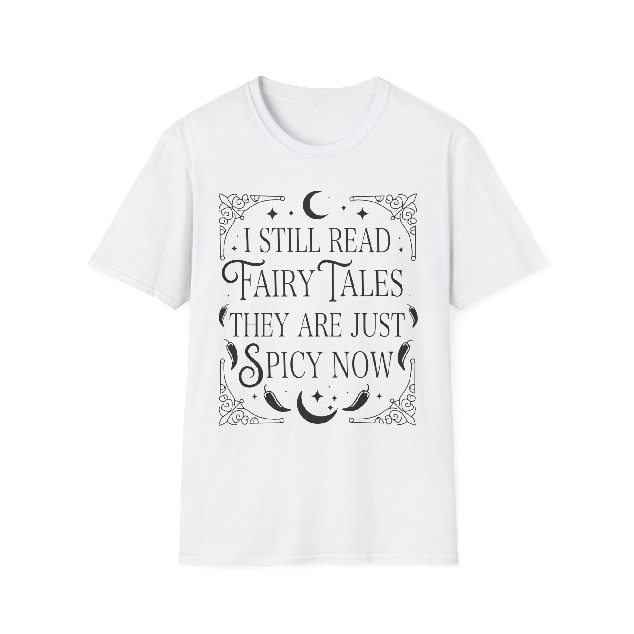 I still read fairy tales they are just spicy now - Typography T-Shirt