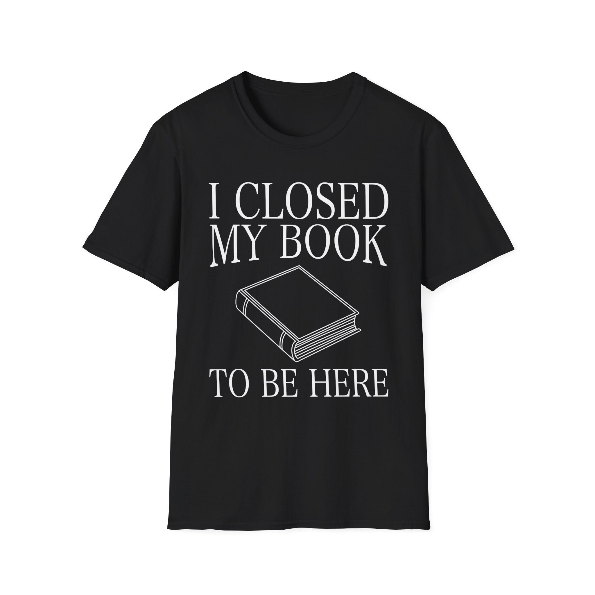 I closed my book to be here - Closed book T-Shirt