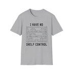 I have no shelf control - Book shelf T-Shirt