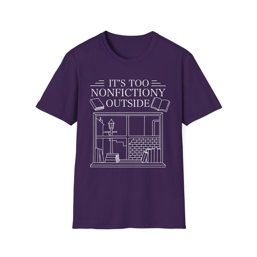 It's too nonfictiony outside - Typography T-Shirt