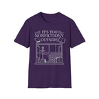 It's too nonfictiony outside - Typography T-Shirt