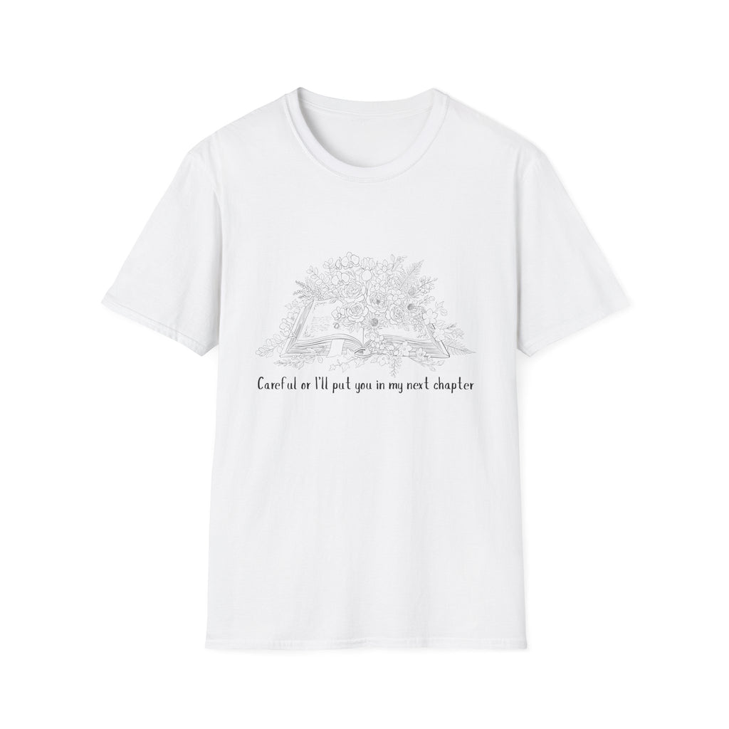Careful or I'll put you in my next chapter - Flower Book T-Shirt