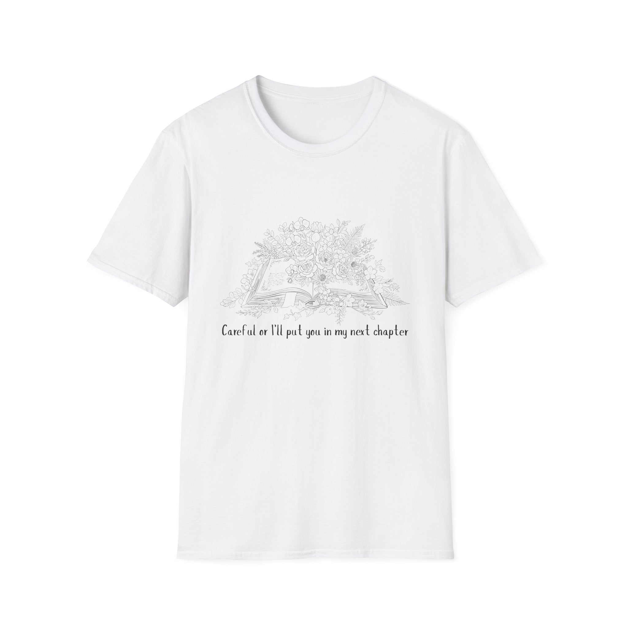 Careful or I'll put you in my next chapter - Flower Book T-Shirt