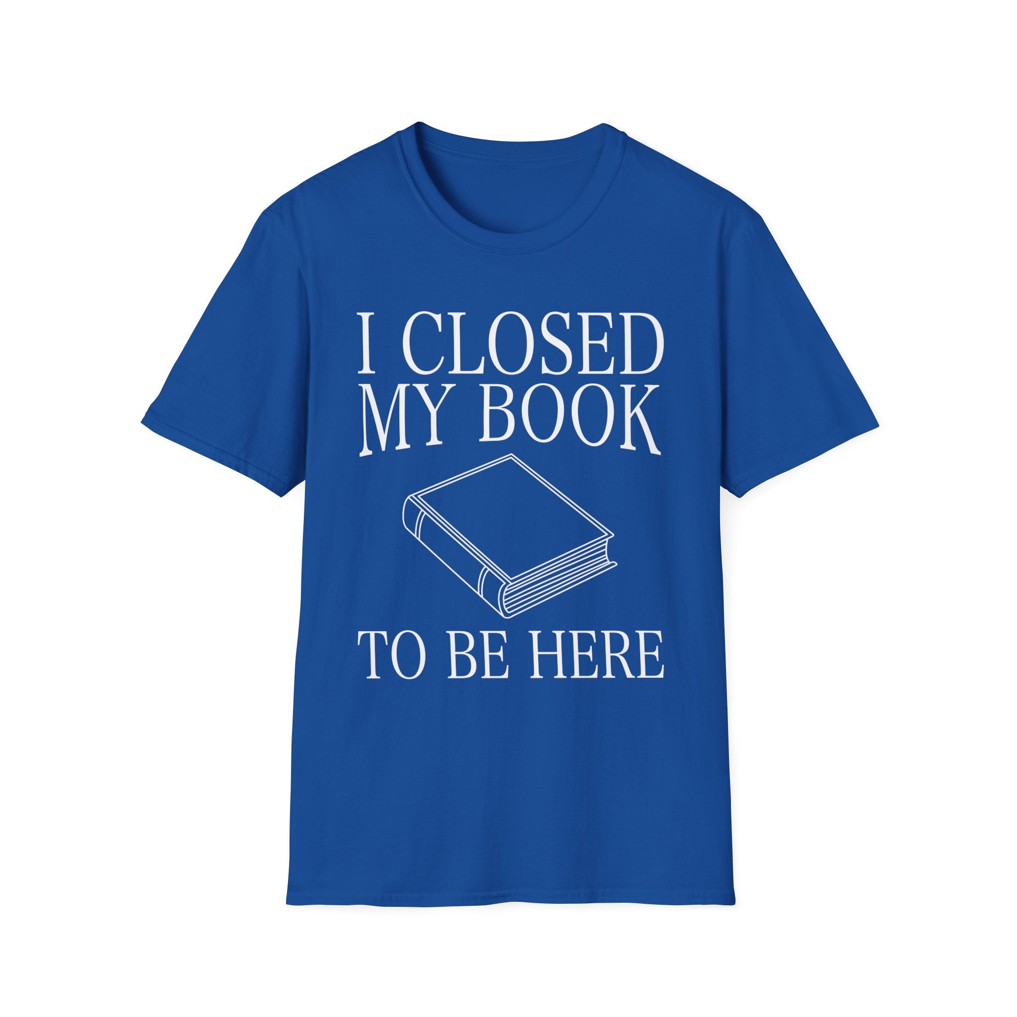 I closed my book to be here - Closed book T-Shirt
