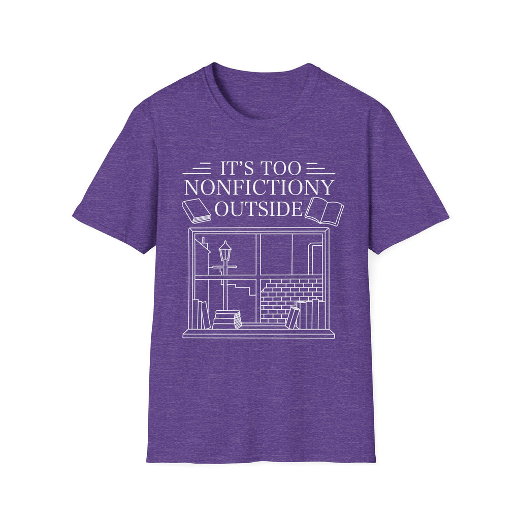 It's too nonfictiony outside - Typography T-Shirt