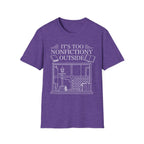It's too nonfictiony outside - Typography T-Shirt