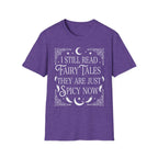 I still read fairy tales they are just spicy now - Typography T-Shirt
