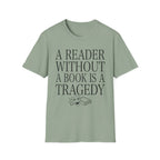 A reader without a book is a tragedy - Typography T-Shirt
