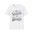 My weekend is booked - Typography T-Shirt