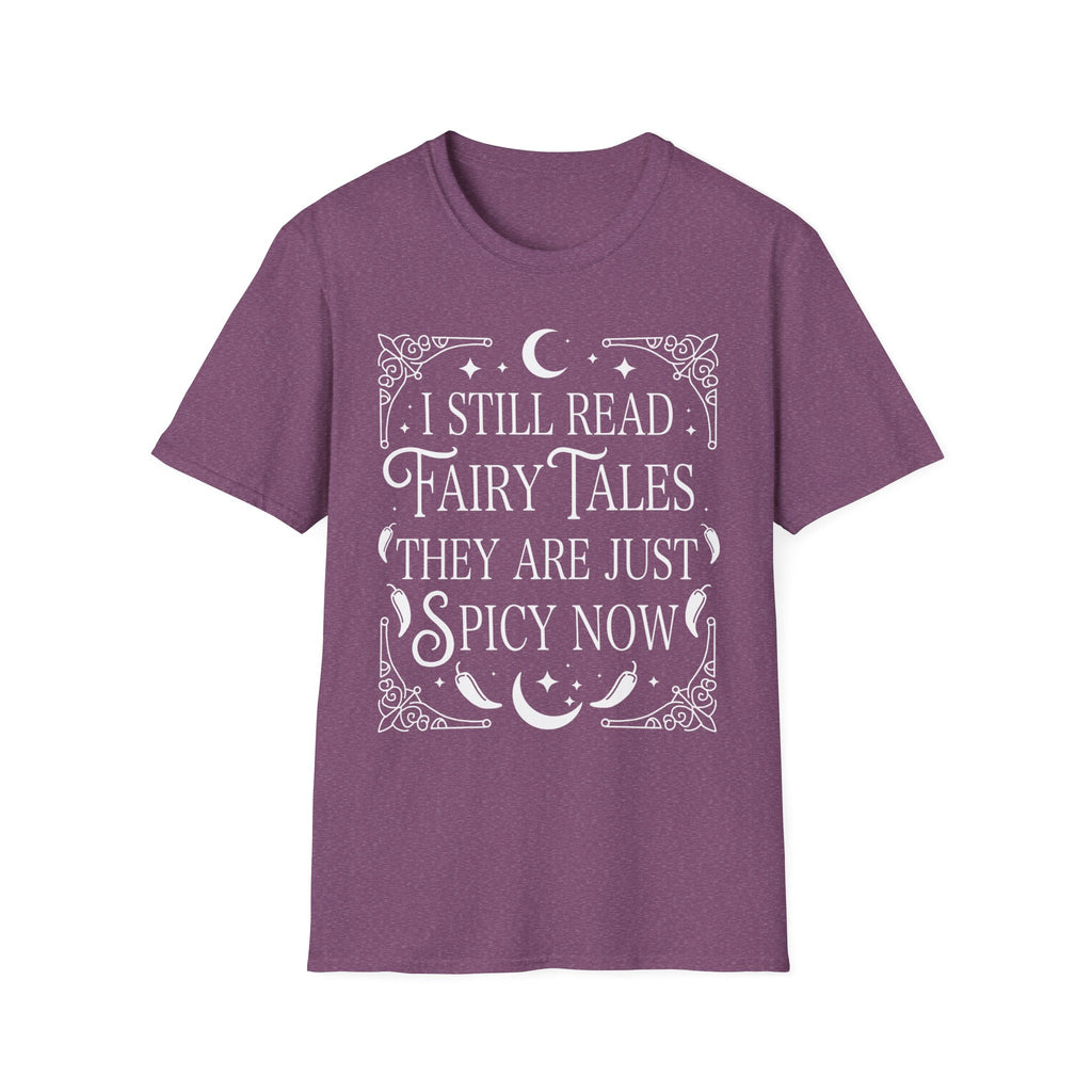 I still read fairy tales they are just spicy now - Typography T-Shirt