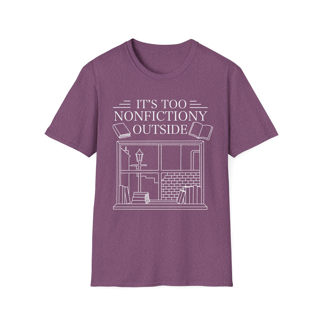 It's too nonfictiony outside - Typography T-Shirt
