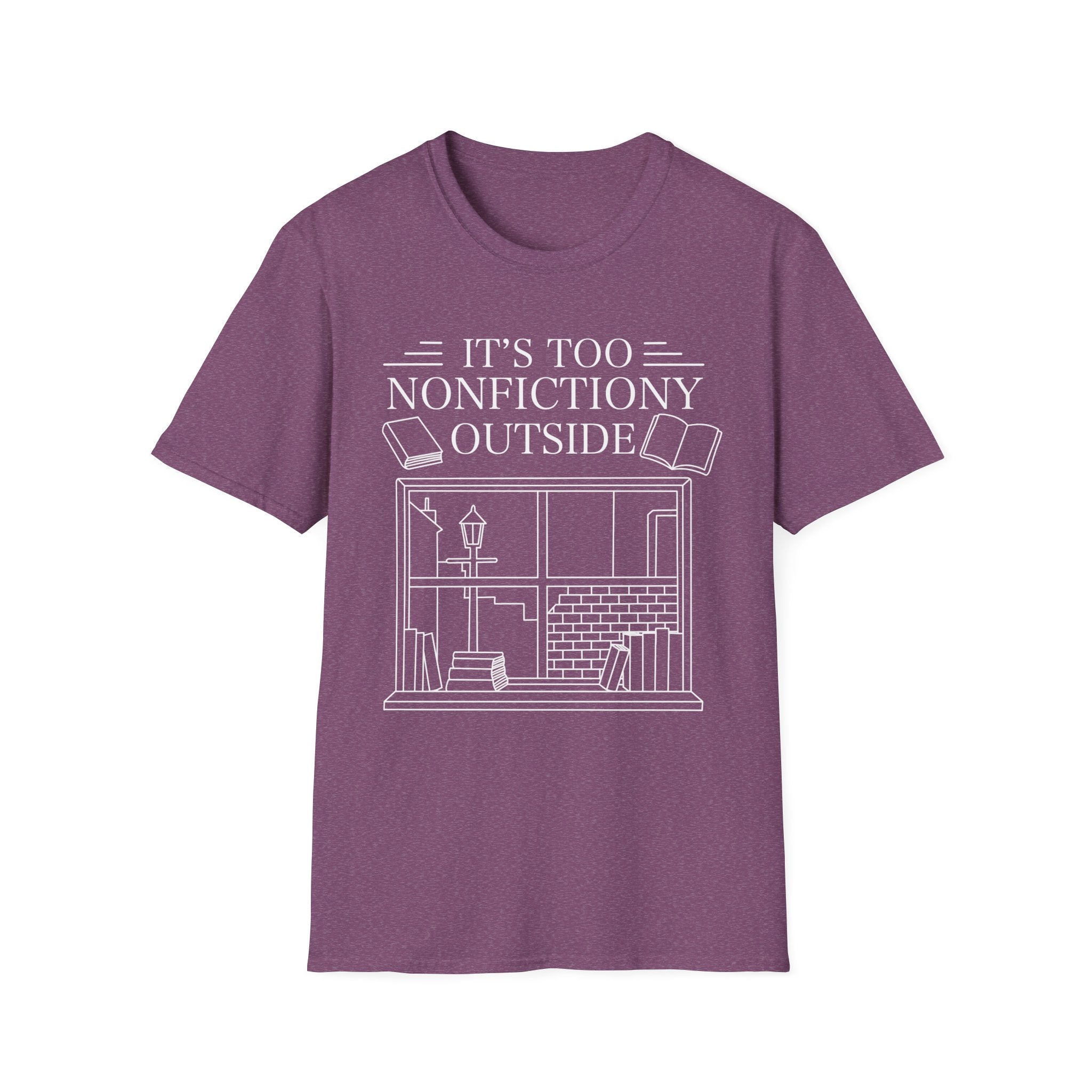 It's too nonfictiony outside - Typography T-Shirt