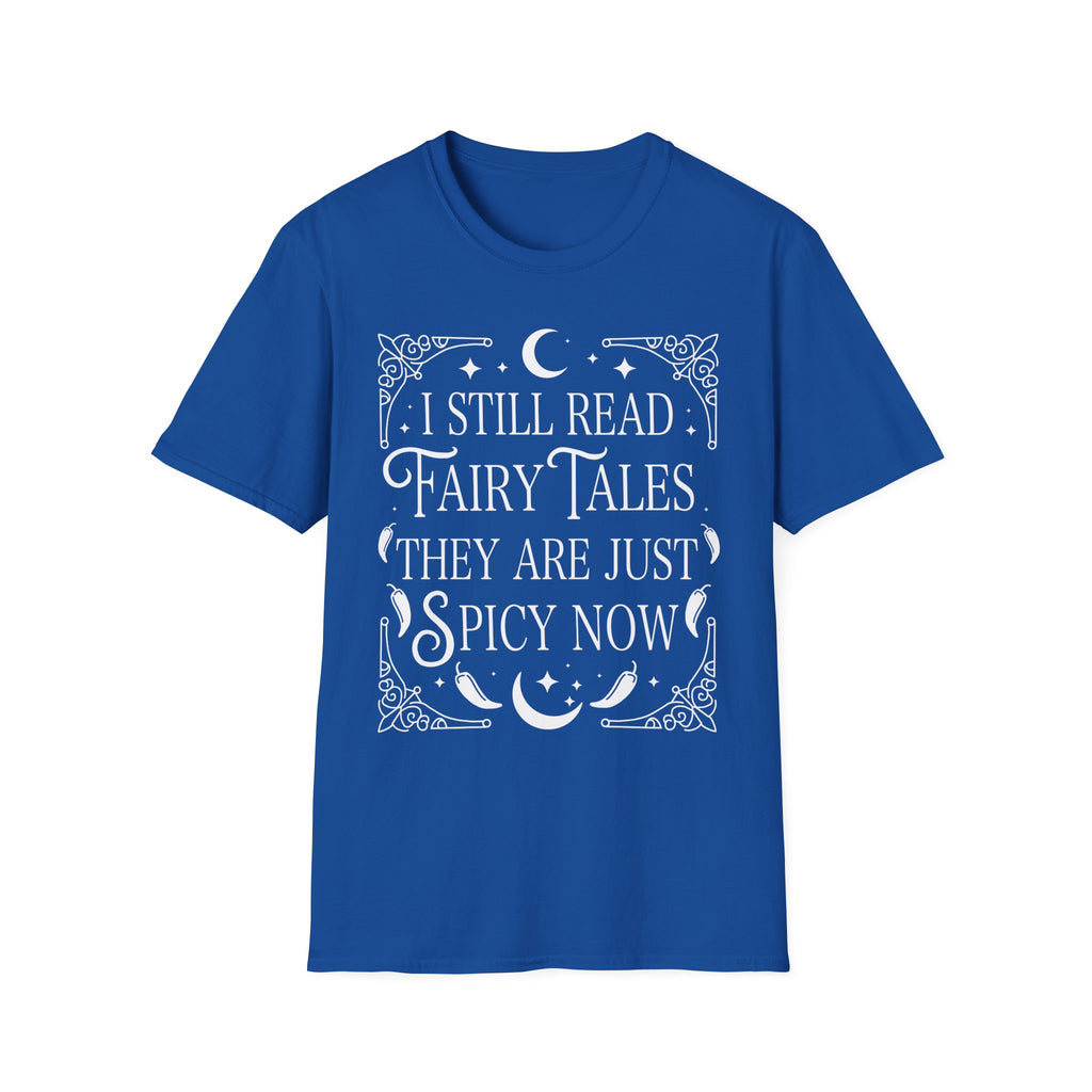 I still read fairy tales they are just spicy now - Typography T-Shirt