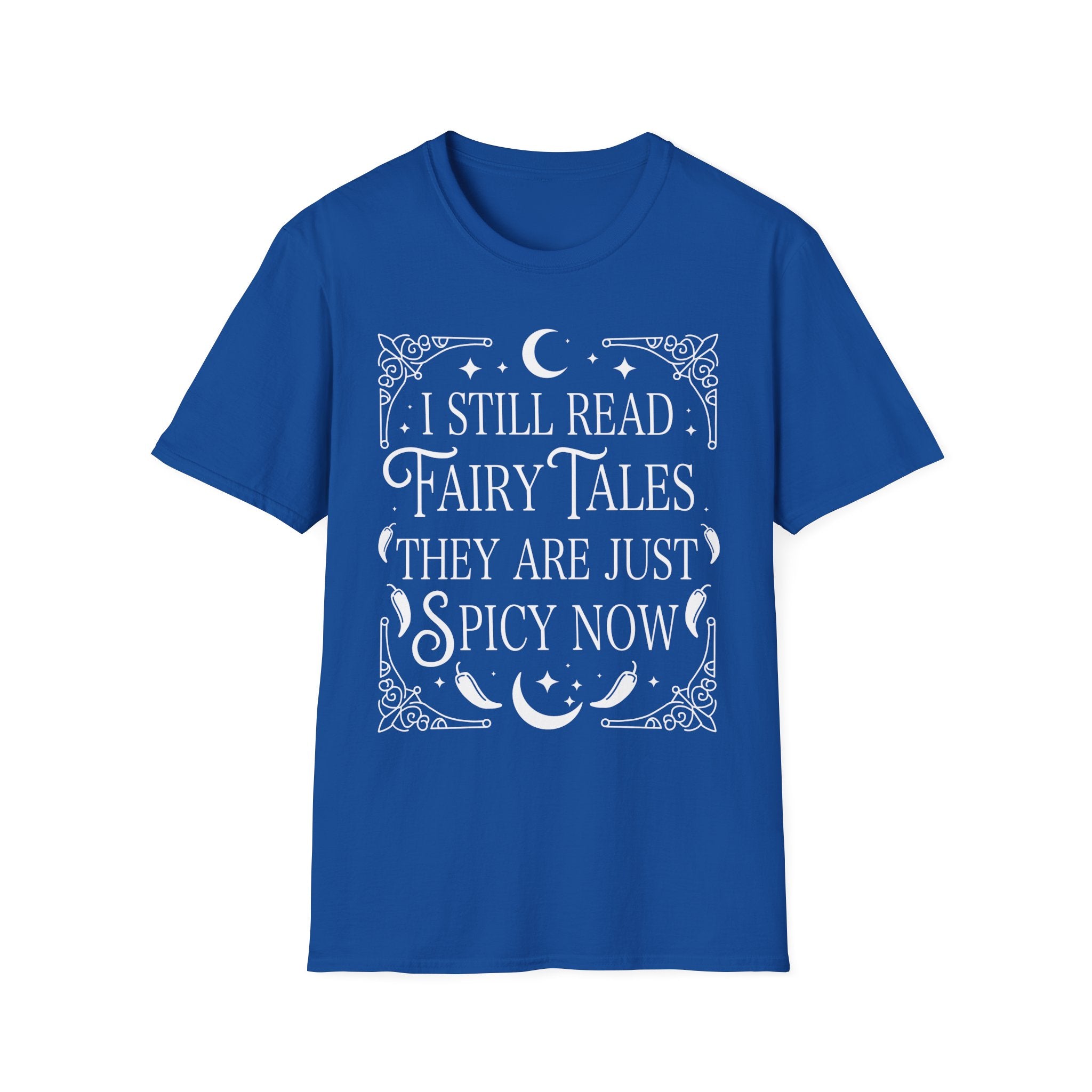 I still read fairy tales they are just spicy now - Typography T-Shirt