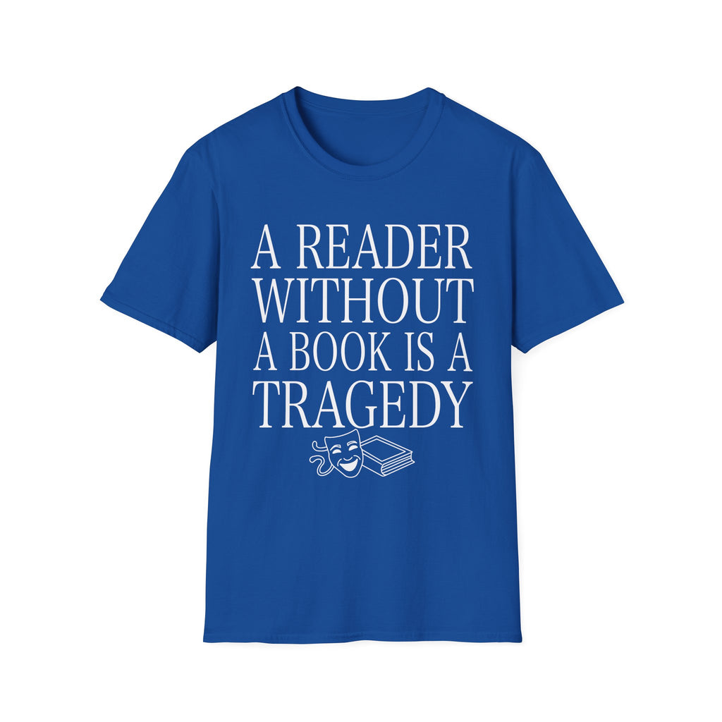 A reader without a book is a tragedy - Typography T-Shirt