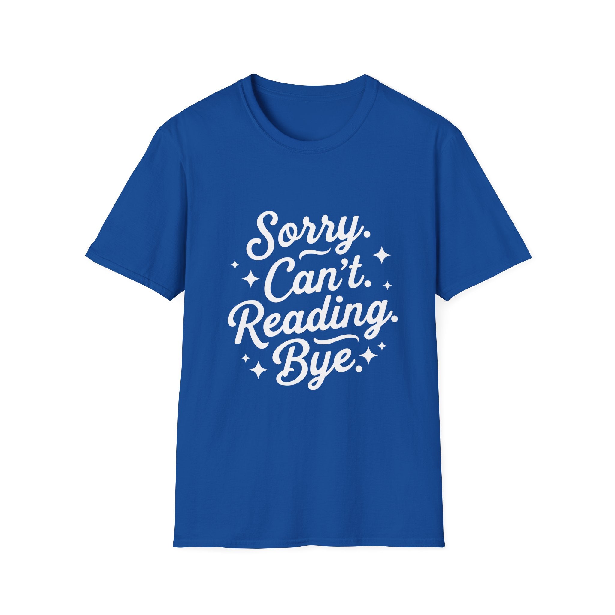 Sorry. Can't. Reading. Bye. - Typography T-Shirt