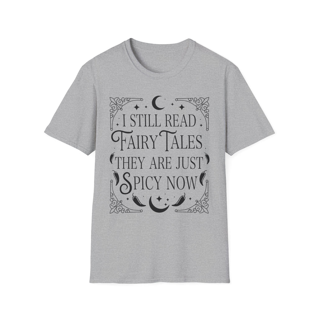 I still read fairy tales they are just spicy now - Typography T-Shirt