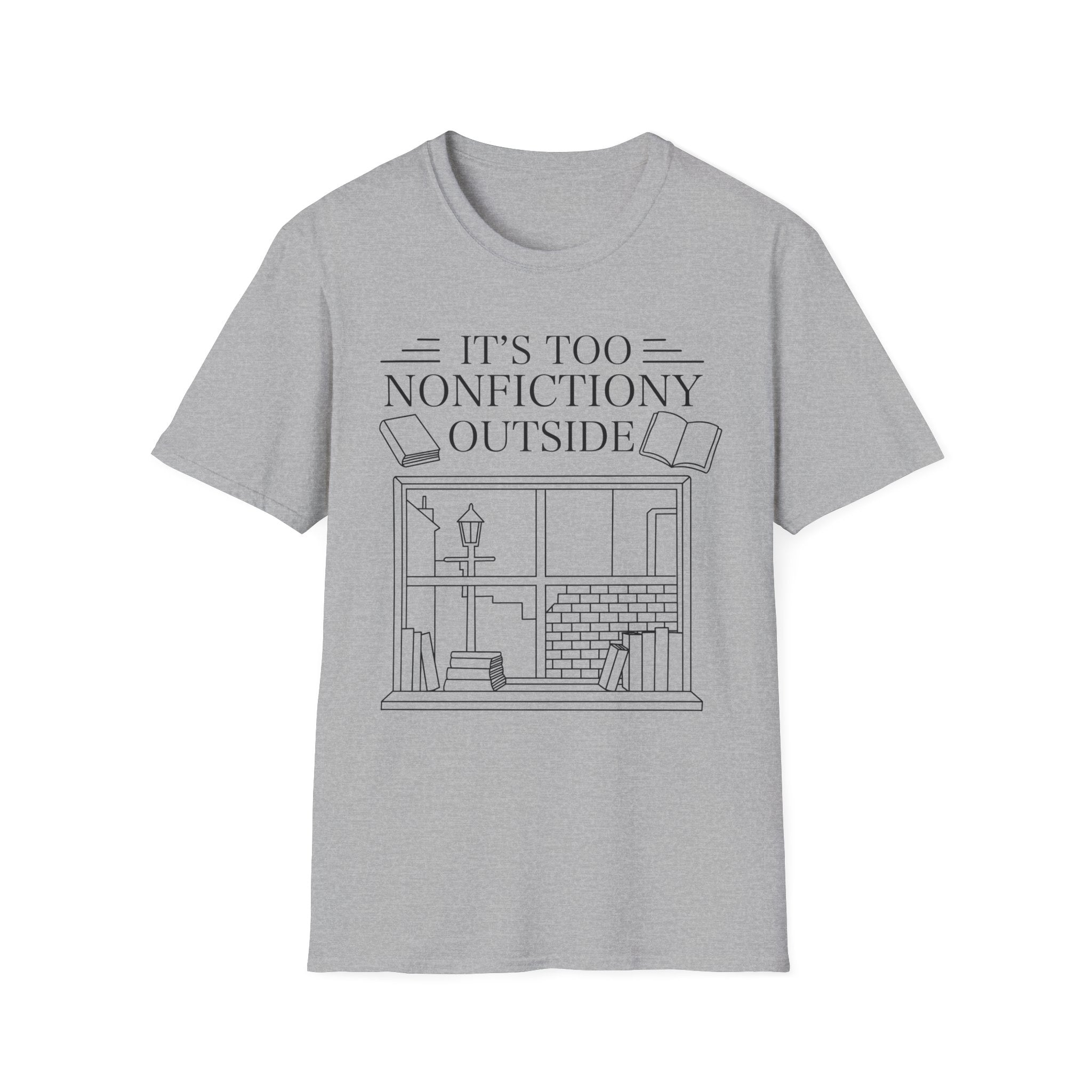 It's too nonfictiony outside - Typography T-Shirt