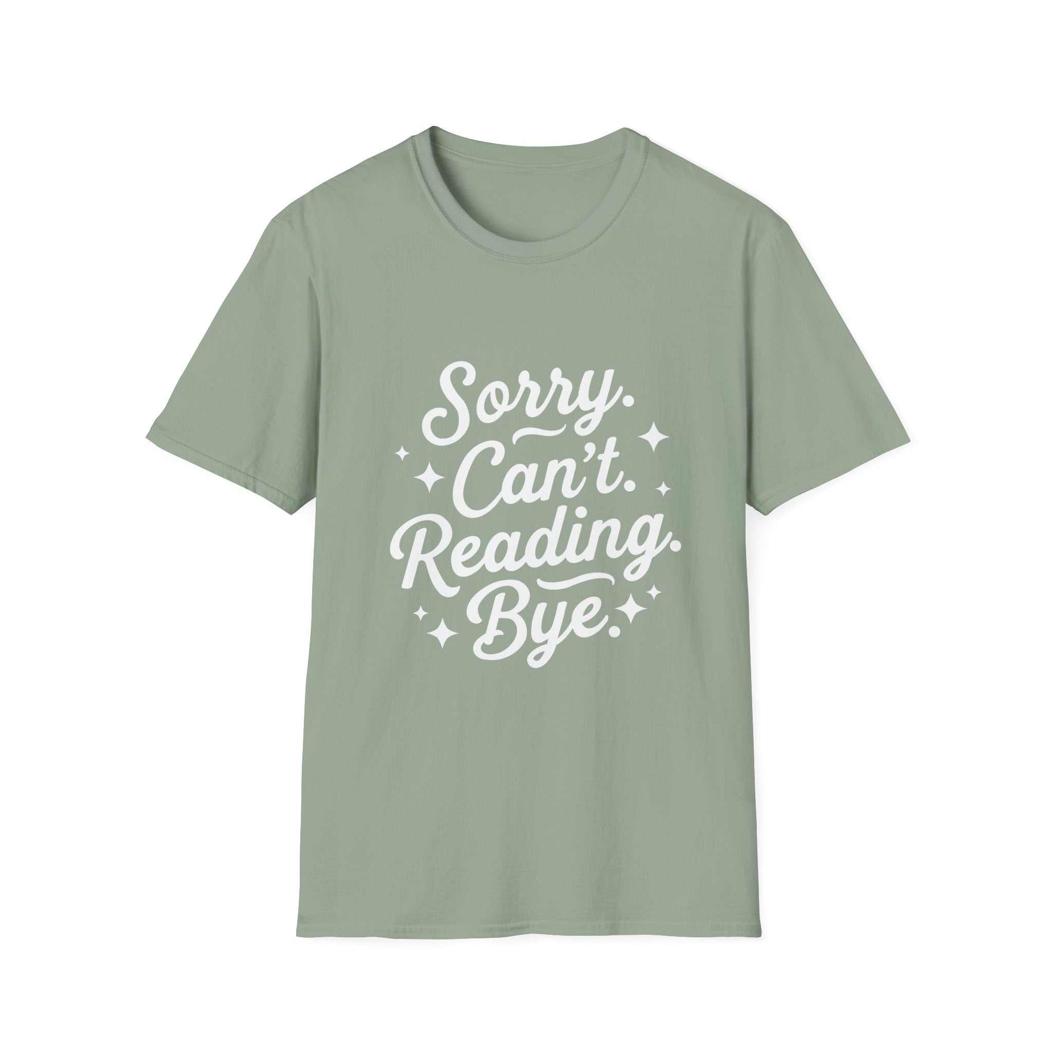 Sorry. Can't. Reading. Bye. - Typography T-Shirt