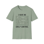 I have no shelf control - Book shelf T-Shirt