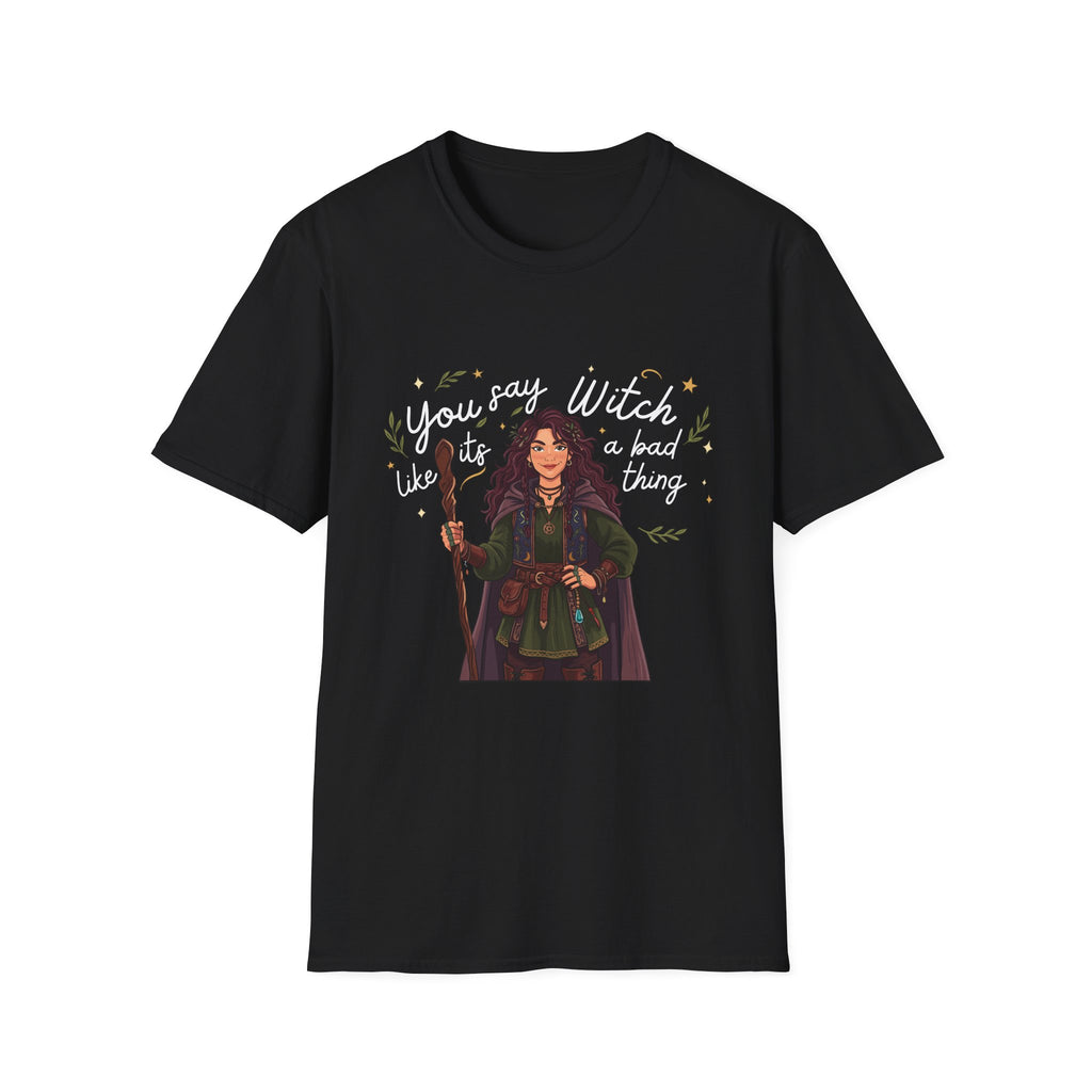 You say witch like it's a bad thing - Witch Graphic T-Shirt