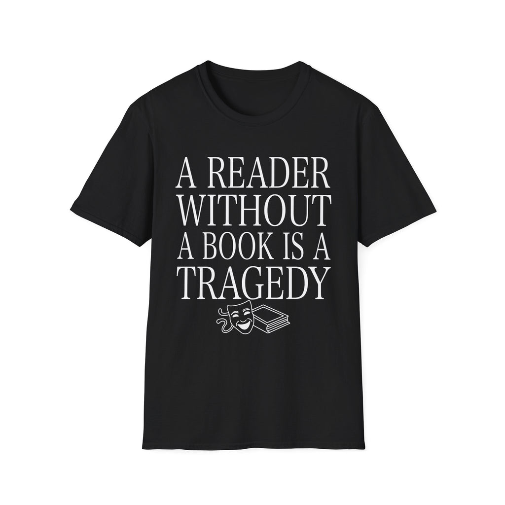 A reader without a book is a tragedy - Typography T-Shirt