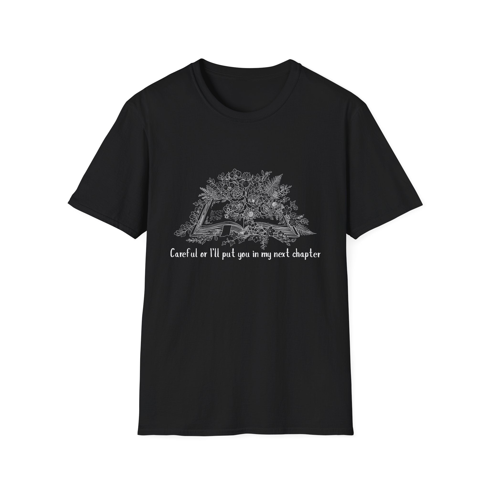 Careful or I'll put you in my next chapter - Flower Book T-Shirt