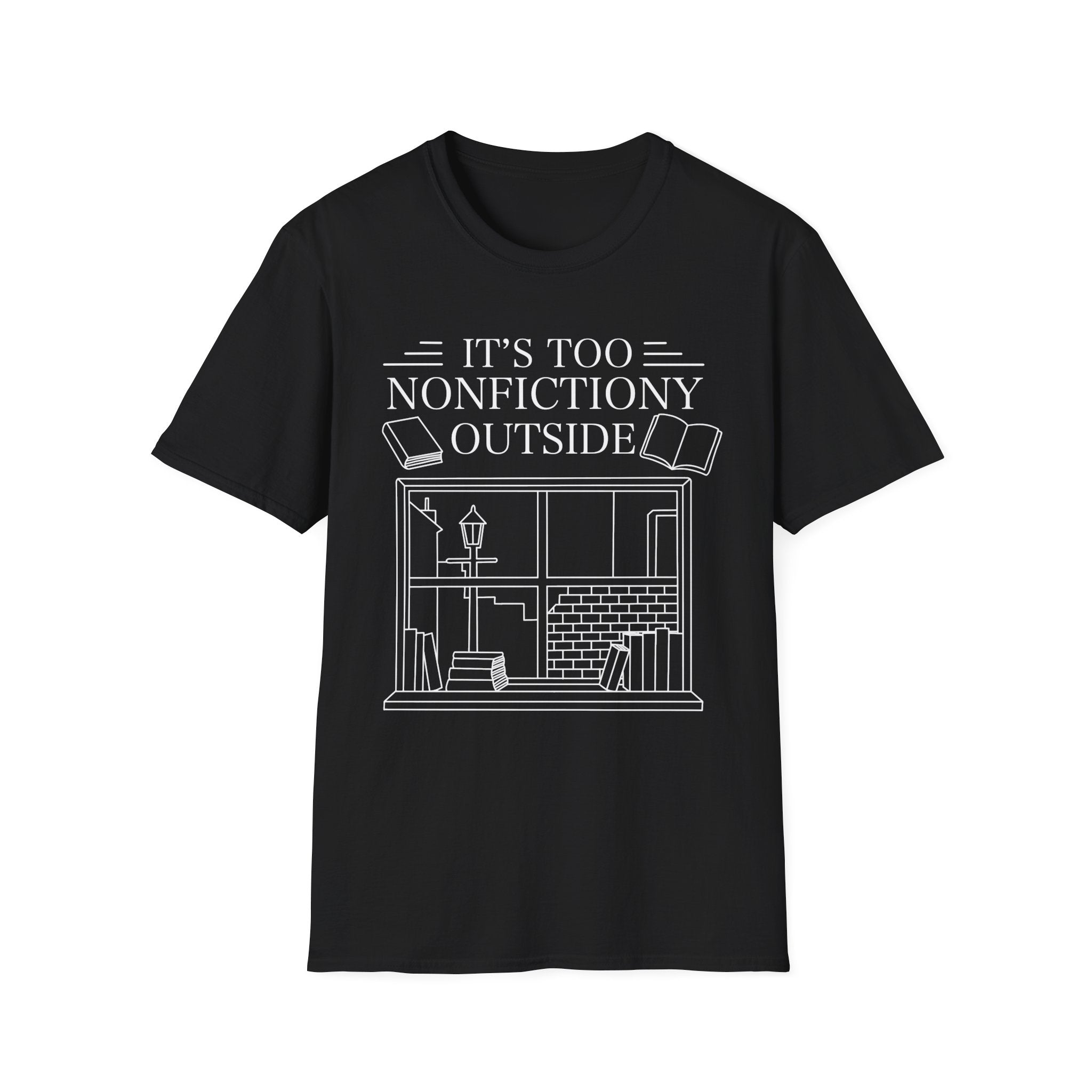 It's too nonfictiony outside - Typography T-Shirt