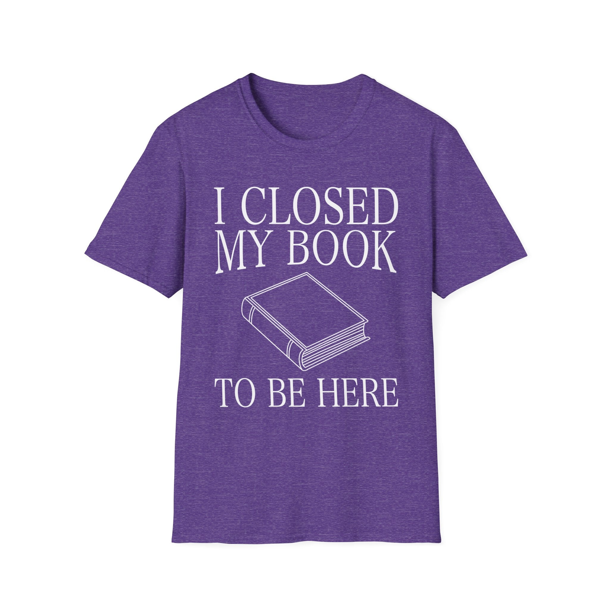 I closed my book to be here - Closed book T-Shirt