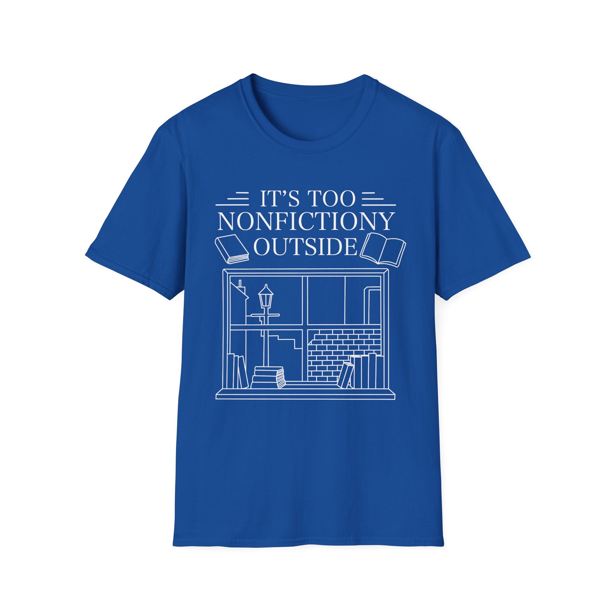 It's too nonfictiony outside - Typography T-Shirt