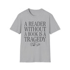 A reader without a book is a tragedy - Typography T-Shirt