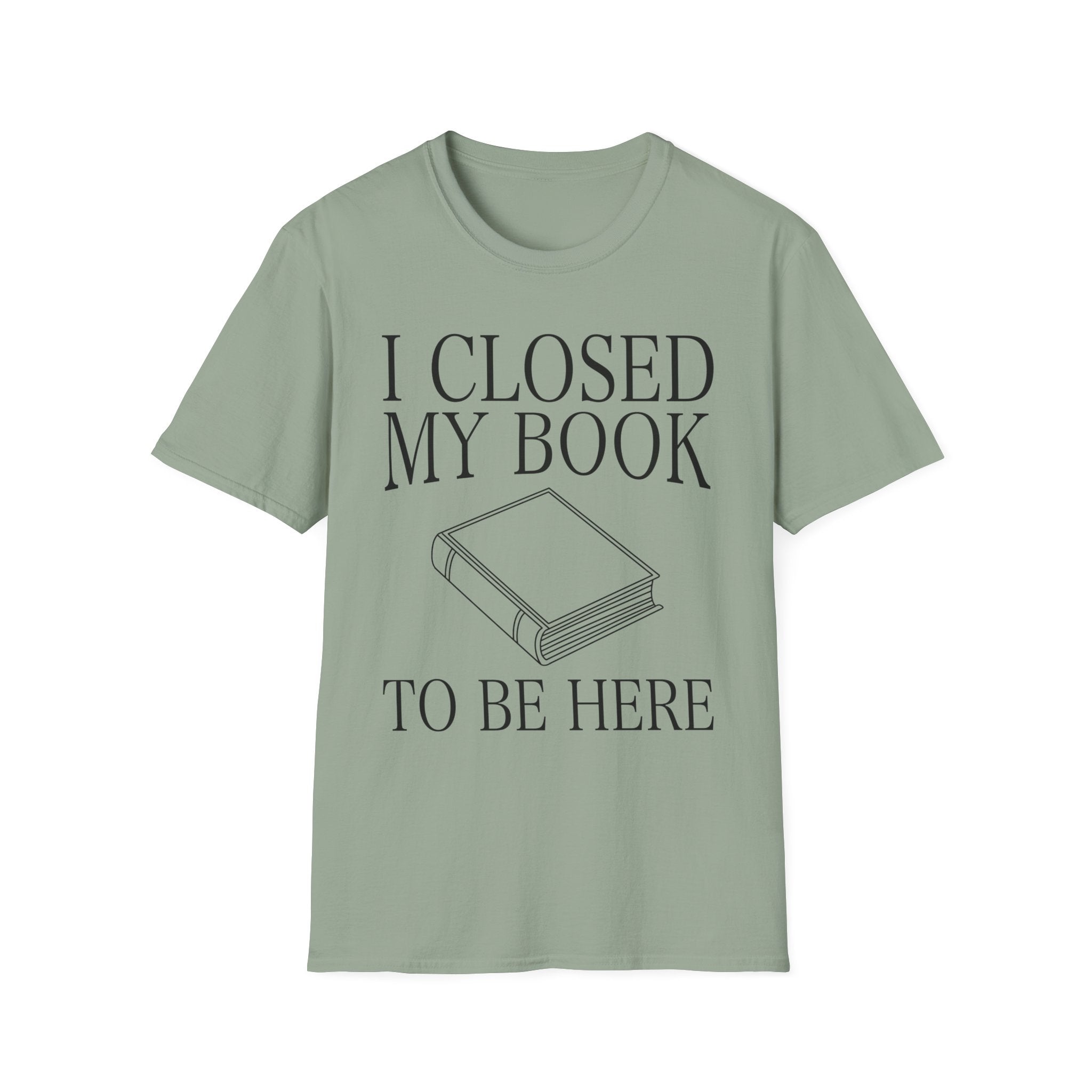 I closed my book to be here - Closed book T-Shirt