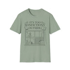 It's too nonfictiony outside - Typography T-Shirt