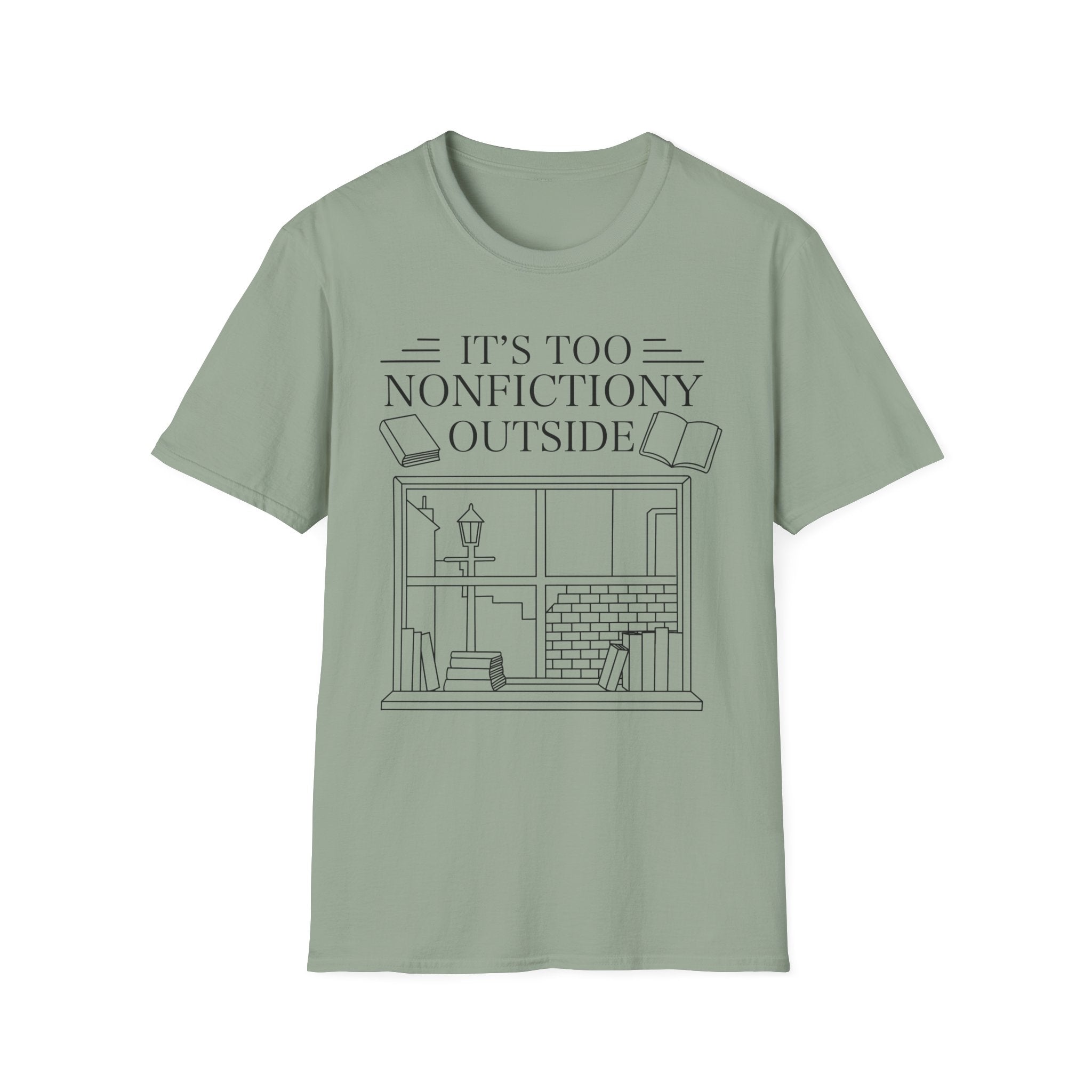 It's too nonfictiony outside - Typography T-Shirt
