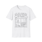 It's too nonfictiony outside - Typography T-Shirt