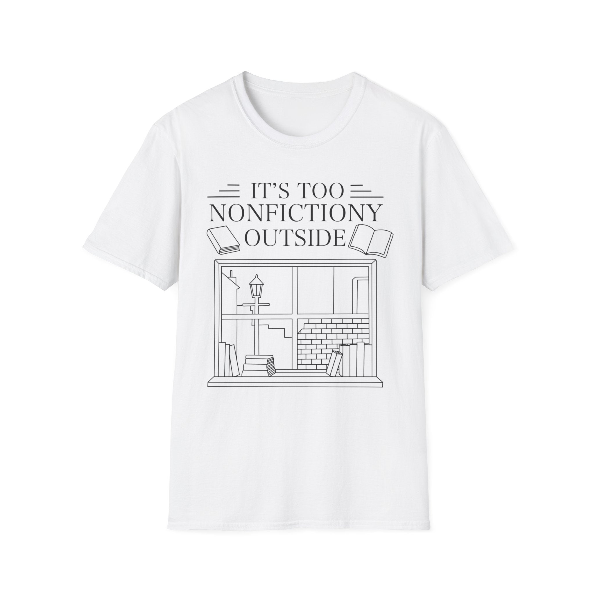 It's too nonfictiony outside - Typography T-Shirt