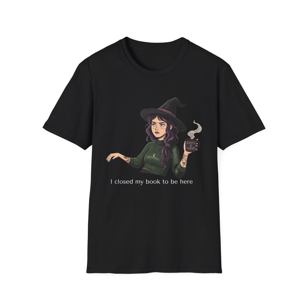 I closed my book to be here - Moody Witch Graphic T-Shirt
