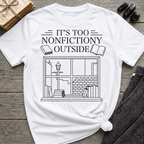 It's too nonfictiony outside - Typography T-Shirt