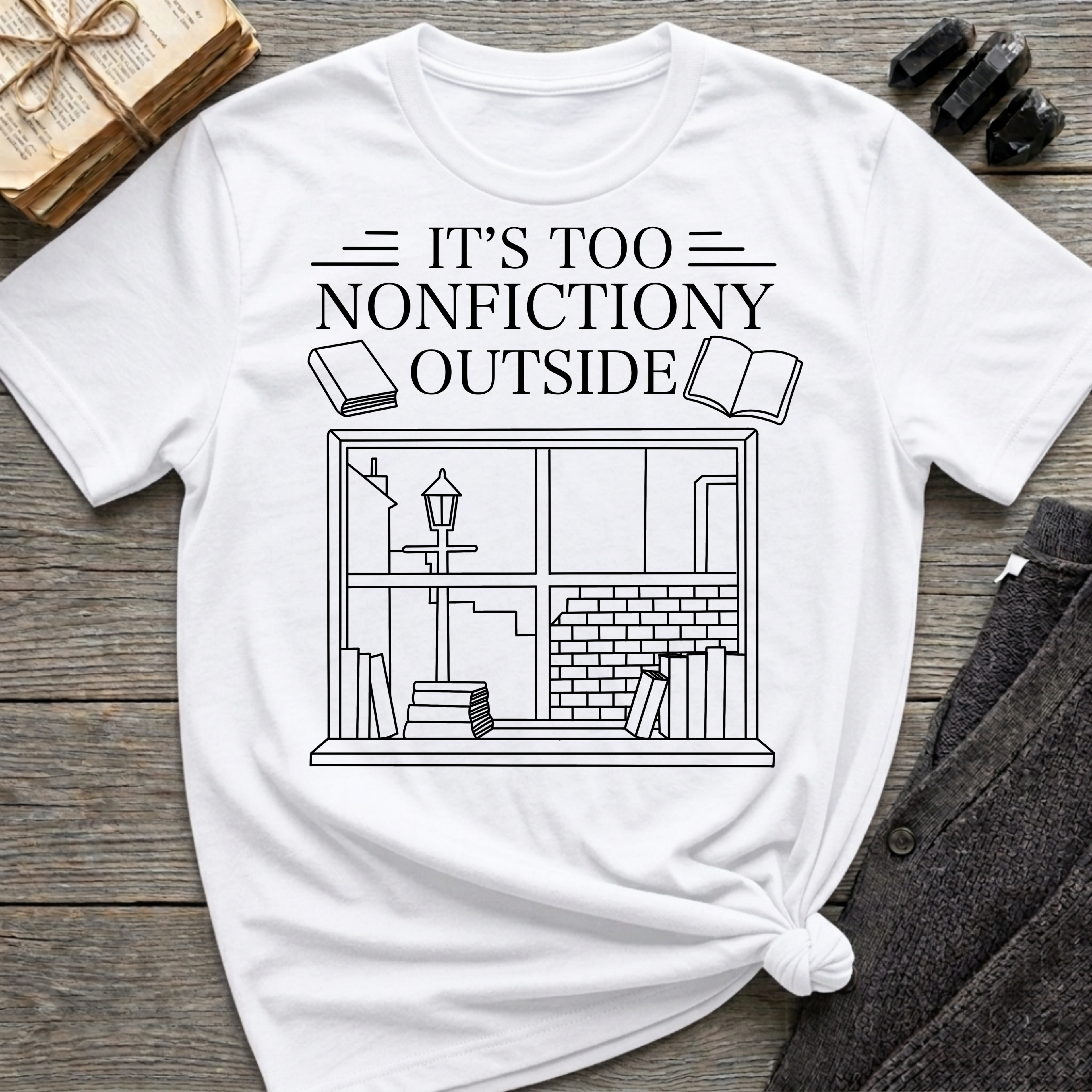 It's too nonfictiony outside - Typography T-Shirt