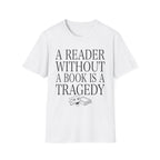 A reader without a book is a tragedy - Typography T-Shirt