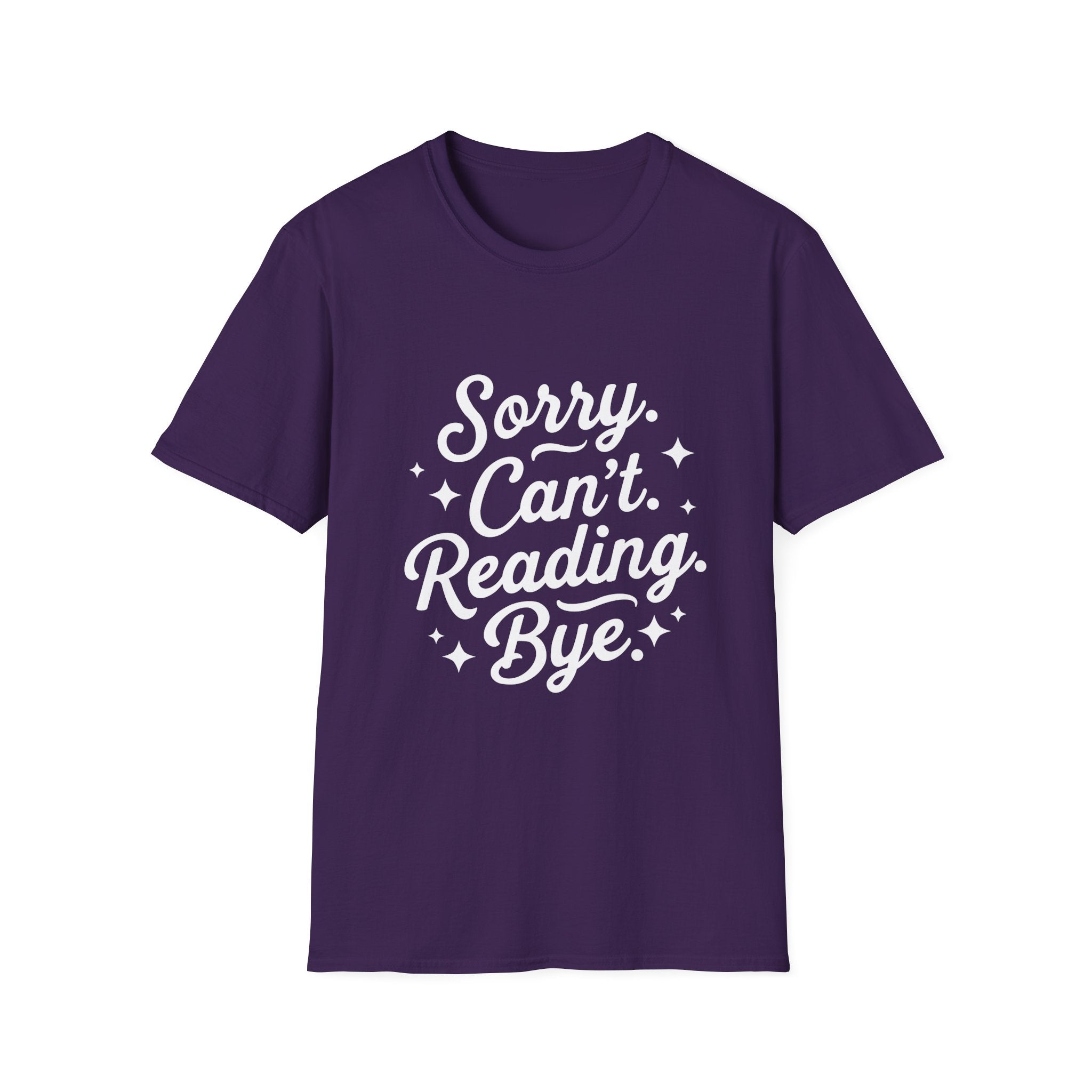 Sorry. Can't. Reading. Bye. - Typography T-Shirt