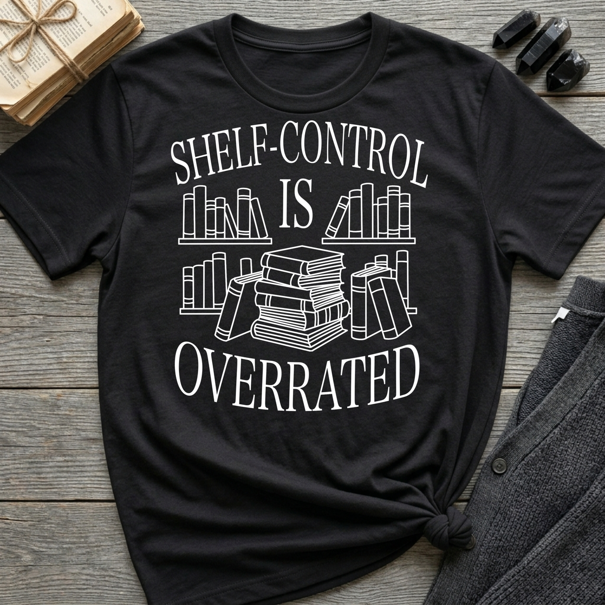 Shelf-Control is Overrated - Typography T-Shirt