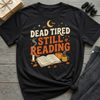 Dead Tired, Still Reading - Graphic T-Shirt