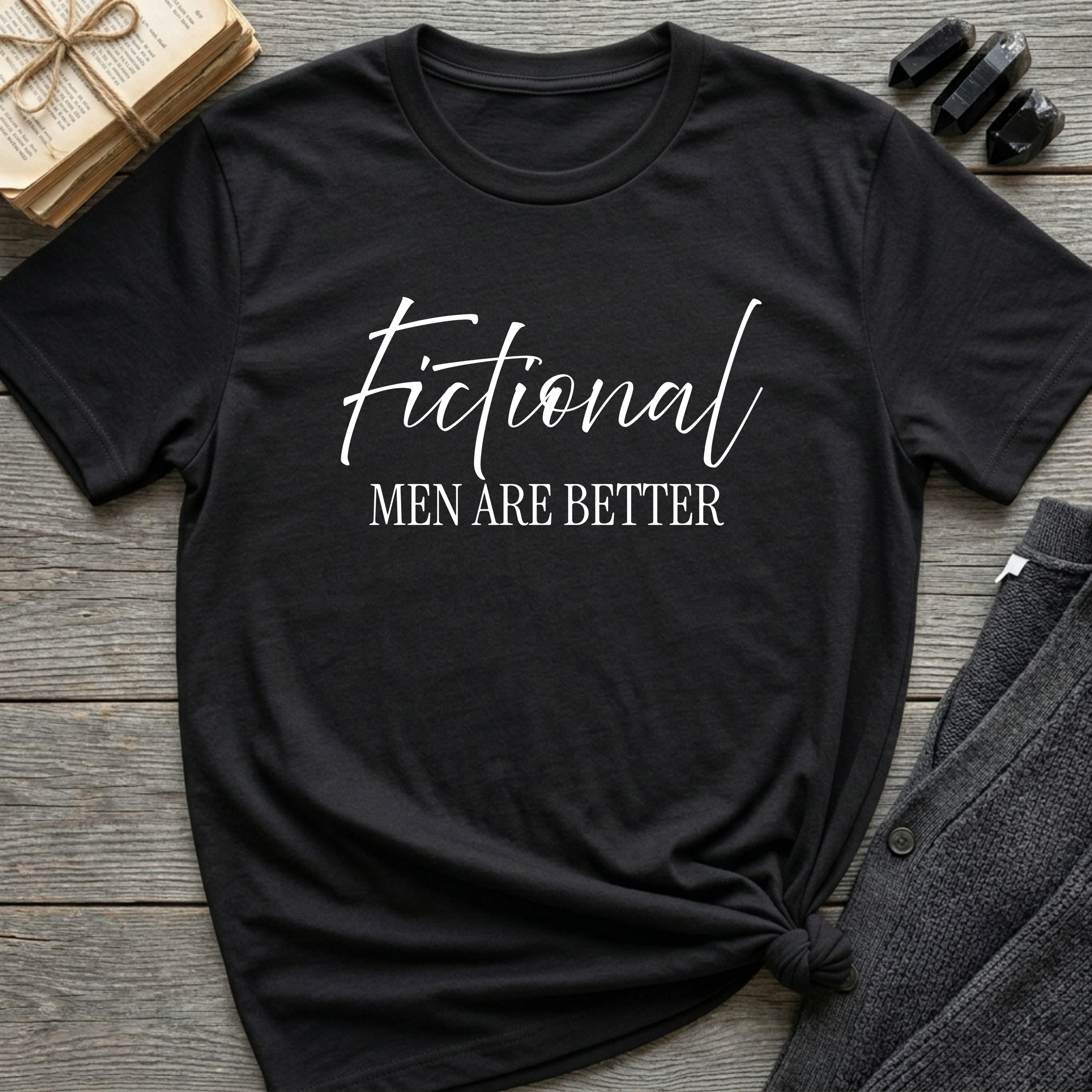 Fictional Men are Better - Typography T-Shirt