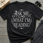 Ask Me What I'm Reading - Typography T-Shirt