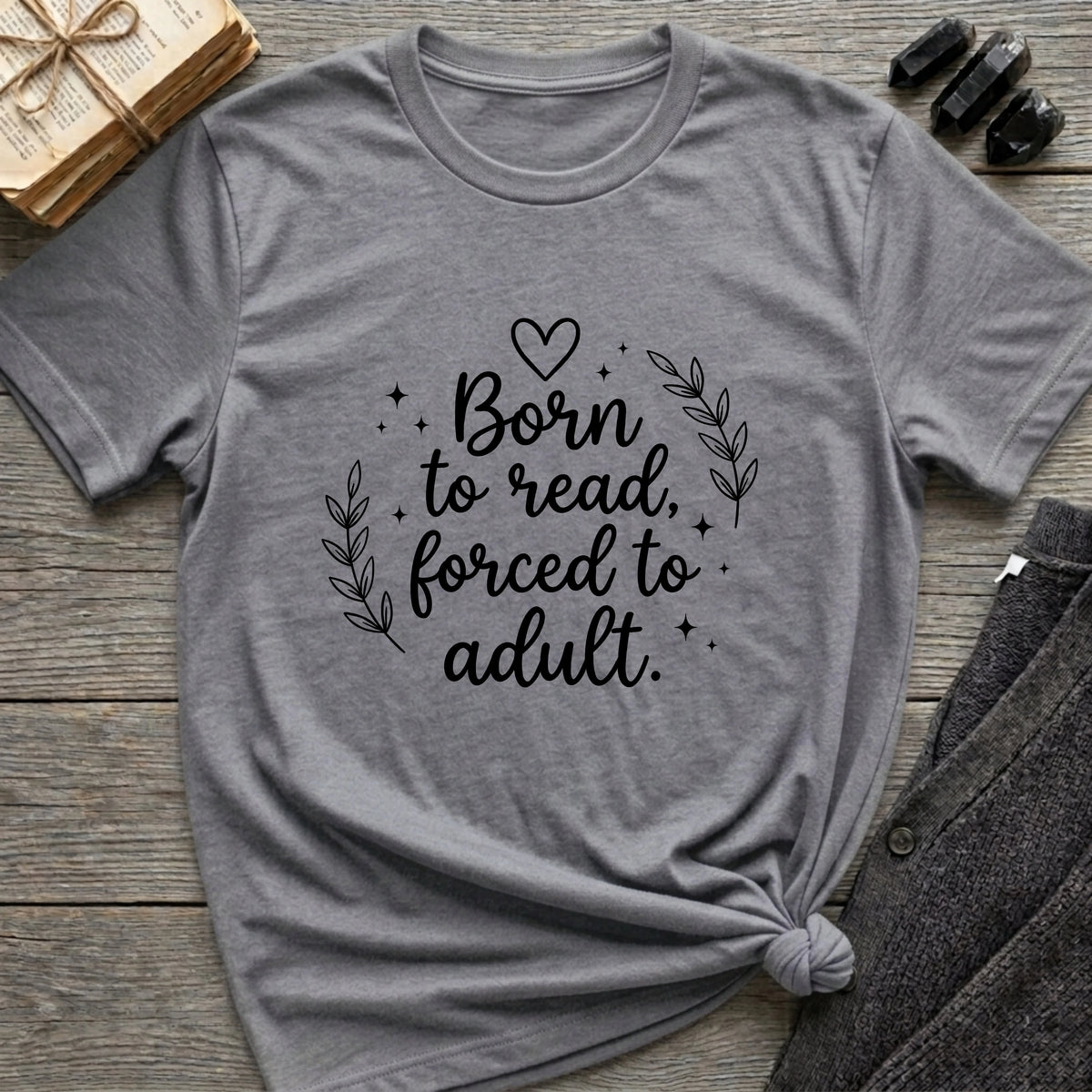 Born To Read, Forced To Adult - Typography T-Shirt