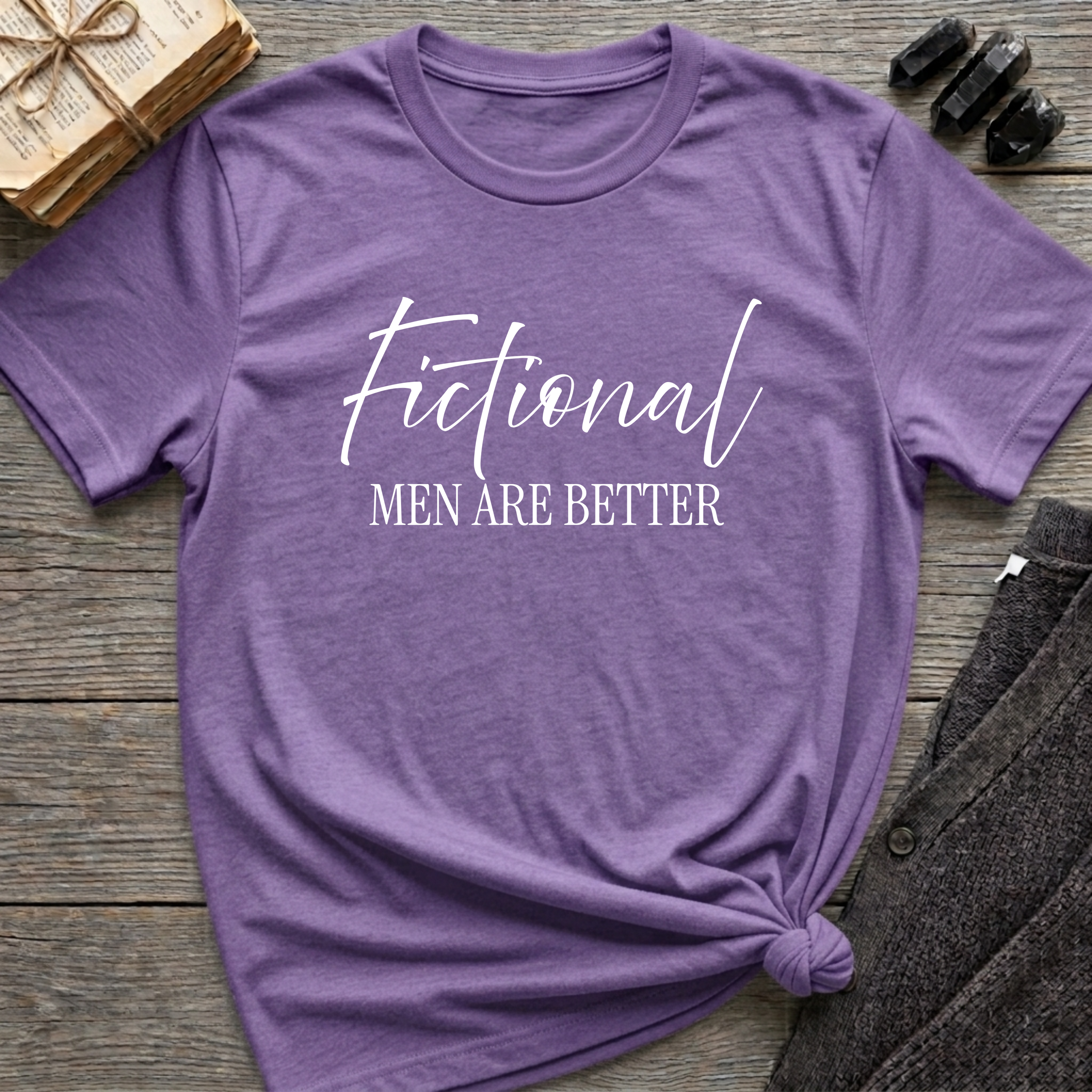 Fictional Men are Better - Typography T-Shirt