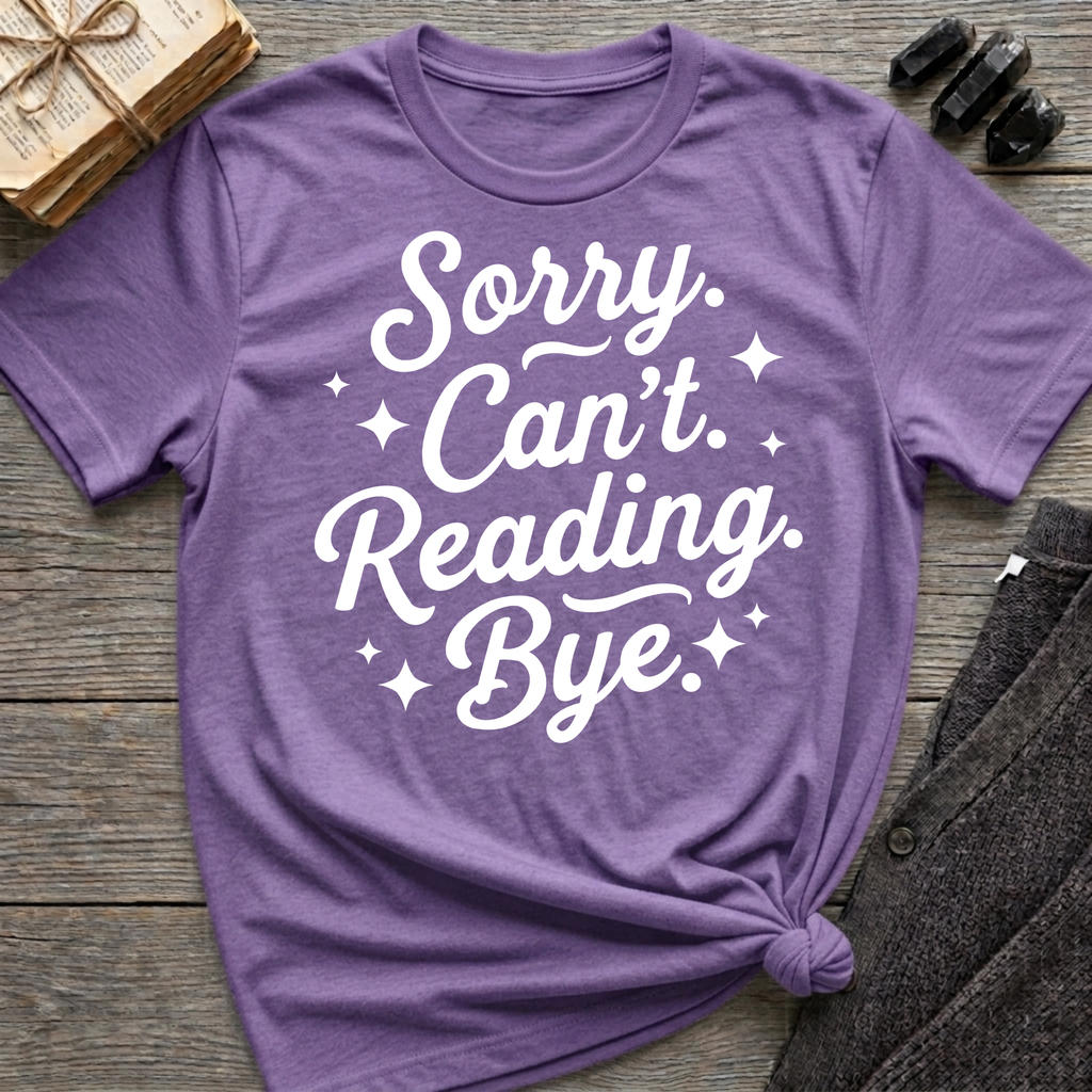 Sorry. Can't. Reading. Bye. - Typography T-Shirt