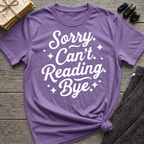 Sorry. Can't. Reading. Bye. - Typography T-Shirt