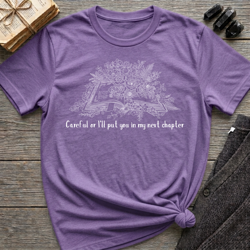 Careful or I'll put you in my next chapter - Flower Book T-Shirt